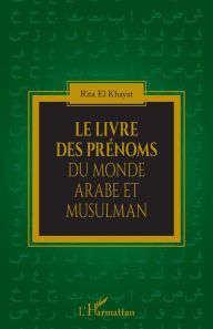 Title: Le livre des prénoms du monde arabe et musulman, Author: Rita El Khayat