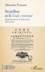 Serpillon et le <em>Code criminel</em>: Quand le manuscrit devient livre (1755-1772)