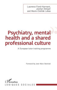 Title: Psychiatry, mental health and a shared professional culture: An european tutor training programme, Author: Laurence Fond-Harmant