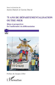 Title: 75 ans de départementalisation outre-mer: Bilan et perspectives - De l'uniformité à la différenciation, Author: Justin Daniel