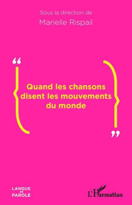 Title: Quand les chansons disent les mouvements du monde, Author: Marielle Rispail