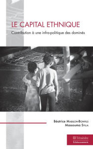 Title: Le capital ethnique: Contribution à une infra-politique des dominés, Author: Béatrice Mabilon-Bonfils