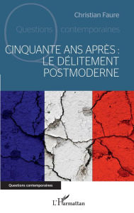 Title: Cinquante ans après : le délitement postmoderne, Author: Christian Faure