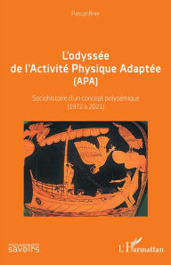 Title: L'odyssée de l'Activité Physique Adaptée (APA): Sociohistoire d'un concept polysémique (1972 A 2021), Author: Pascal Brier