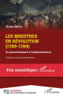 Les ministres en Révolution: (1789-1794) Du gouvernement à l'administration - Du gouvernement à l'administration