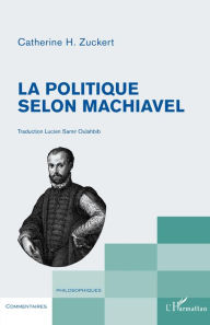 Title: La politique selon Machiavel, Author: Catherine H. Zuckert