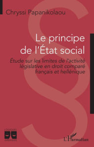 Title: Le principe de l'Etat social: Etude sur les limites de l'activité législative en droit comparé français et hellénique, Author: Chryssi Papanikolaou
