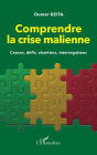 Comprendre la crise malienne. Causes, défis, chantiers, interrogations