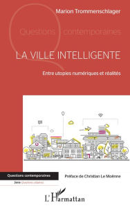 Title: La ville intelligente: Entre utopies numériques et réalités, Author: Marion Trommenschlager