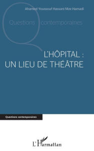 Title: L'hôpital : un lieu de théâtre, Author: Ahamed Youssouf Hassani Mze Hamadi