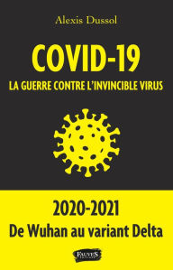 Title: Covid-19 la guerre contre l invincible virus, Author: Alexis Dussol