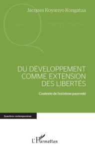Title: Du développement comme extension des libertés: Contexte de l'extrême pauvreté, Author: Jacques Koyanyo Kongatua