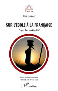 Title: Sur l'école à la française: Propos d'un mocking bird, Author: Alain Bouvier