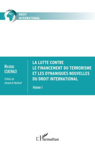 Title: La lutte contre le financement du terrorisme et les dynamiques nouvelles du droit international: Volume 1, Author: Nicolas Eskenazi