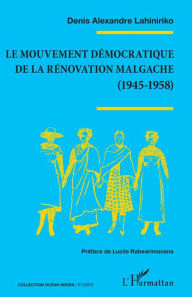 Title: Le mouvement démocratique de la rénovation malgache (1945-1958), Author: Denis Alexandre Lahiniriko