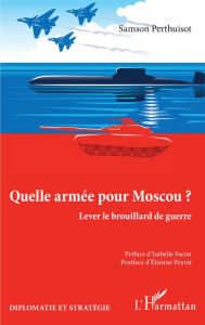 Title: Quelle armée pour Moscou ?: Lever le brouillard de guerre, Author: Samson Perthuisot