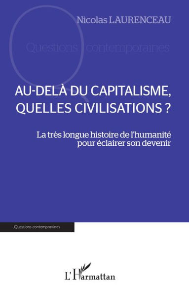 Au-delà du capitalisme, quelles civilisations ?: La très longue histoire de l'humanité pour éclairer son devenir