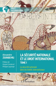 Title: La sécurité nationale et le droit international: Tome 1 - La sécurité nationale dans les traités internationaux, Author: Alexandre Zourabichvili