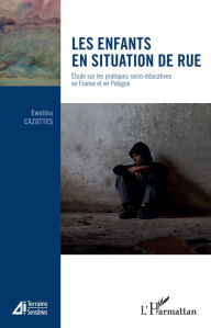 Title: Les enfants en situation de rue: Étude sur les pratiques socio-éducatives en France et en Pologne, Author: Ewelina Cazottes