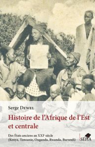 Title: Histoire de l'Afrique de l'Est et centrale, Author: Serge Dewel