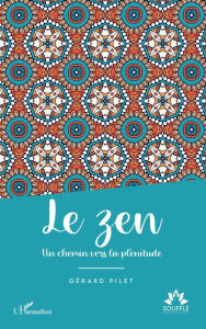 Title: Le zen: Un chemin vers la plénitude, Author: Gérard Pilet