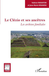 Title: Le Clézio et ses ancêtres: Les archives familiales, Author: Valérie Faranton