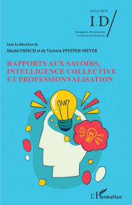 Title: Rapports aux savoirs, intelligence collective et professionnalisation, Author: Muriel Frisch