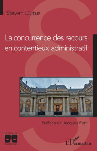Title: La concurrence des recours en contentieux administratif, Author: Steven Dutus