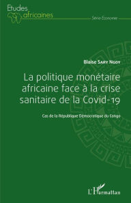 Title: La politique monétaire africaine face à la crise sanitaire de la Covid-19: Cas de la République Démocratique du Congo, Author: Blaise Sary Ngoy