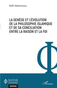 Title: La genèse et l'évolution de la philosophie islamique et de sa conciliation entre la raison et la foi, Author: Rafik Hiahemzizou