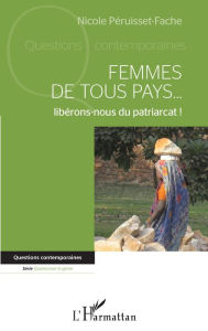 Title: Femmes de tous pays... libérons-nous du patriarcat !, Author: Nicole Péruisset-Fache