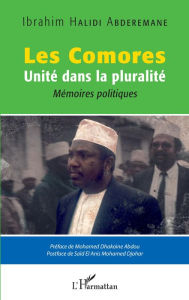 Title: Les Comores: Unité dans la pluralité - Mémoire politiques, Author: Ibrahim Halidi Abderemane