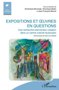 Title: Expositions et ouvres en questions: Une recherche-intervention création dans un centre culturel toulousain - Avant-propos de Jean-Luc Aribaud, Author: Dominique Broussal