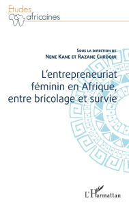 Title: L'entrepreneuriat féminin en Afrique, entre bricolage et survie, Author: Nene Kane