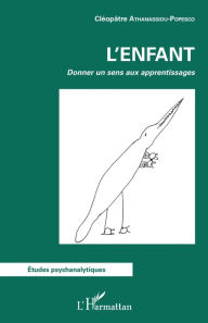 Title: ENFANT (L'): Donner un sens aux apprentissages, Author: Cléopâtre Athanassiou-Popesco