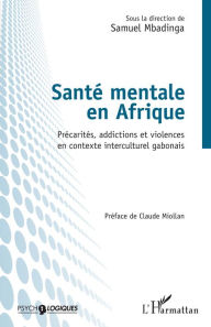 Title: Santé mentale en Afrique: Précarités, addictions et violences en contexte interculturel gabonais, Author: Samuel Mbadinga