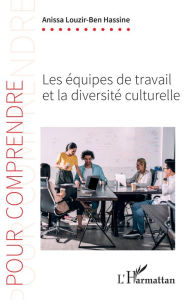 Title: Les équipes de travail et la diversité culturelle, Author: Anissa Louzir-Ben Hassine