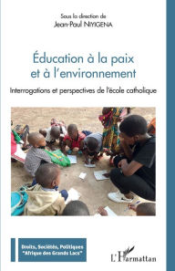 Title: Education à la paix et à l'environnement: Interrogations et perspectives de l'école catholique, Author: Jean-Paul Niyigena