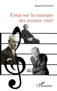 Title: Essai sur la musique des années 1920, Author: Roland Guillon