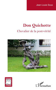 Title: Don Quichotte: Chevalier de la post-vérité, Author: Jean Louis Sous