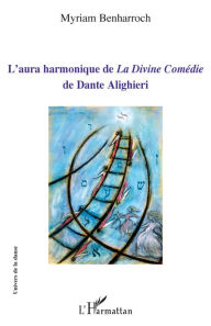Title: L'aura harmonique de <em>La Divine Comédie</em> de Dante Alighieri, Author: Myriam Benharroch