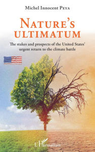 Title: Nature's ultimatum: The stakes and prospects of the United States' urgent return to the climate battle, Author: Michel Innocent Peya