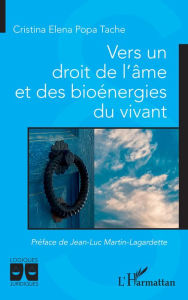 Title: Vers un droit de l'âme et des bioénergies du vivant, Author: Cristina Elena Popa Tache