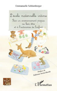 Title: L'école maternelle intime: Pour un environnement propice au bien-être et à l'autonomie de l'enfant, Author: Emmanuelle Schlumberger