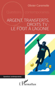 Title: Argent, transferts, droits TV: Le foot à l'agonie, Author: Olivier Caremelle