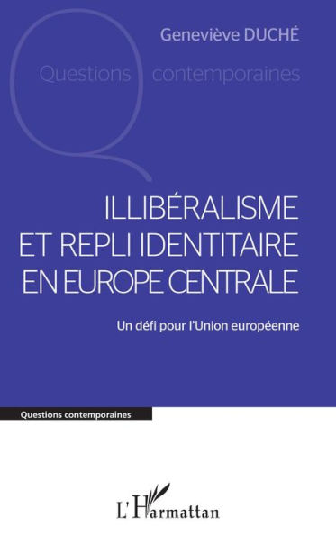 Illibéralisme et repli identitaire en Europe centrale: Un défi pour l'Union européenne