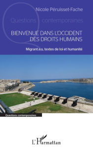 Title: Bienvenue dans l'Occident des droits humains: Migrant.e.s, textes de loi et humanité, Author: Nicole Péruisset-Fache