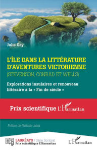 Title: L'île dans la littérature d'aventures victorienne: - Explorations insulaires et renouveau littéraire à la « Fin de siècle », Author: Julie Gay
