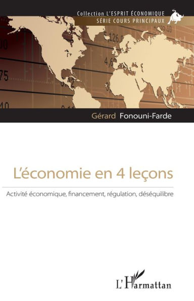 L'économie en 4 leçons: Activité économique, financement, régulation, déséquilibre