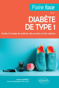 Title: Faire face au diabète de type 1 - Guide à l'usage du patient, des proches et des aidants, Author: Hanane Rhbali
